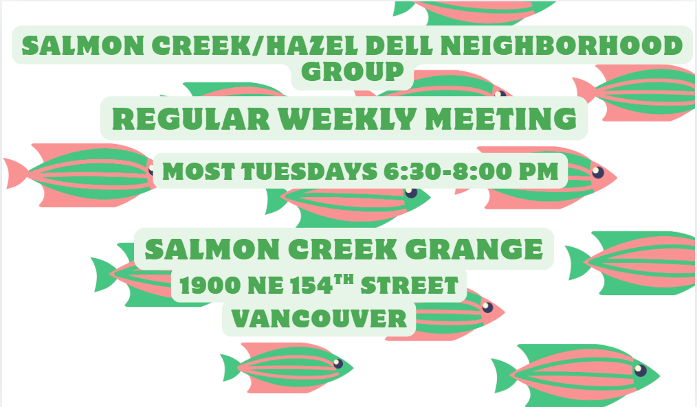 Background images of green and pink fish. Text reads: Salmon Creek/Hazel Dell Neighborhood Group regular weekly meeting. Most Tuesdays 6:30-8 PM. Salmon Creek Grange, 1900 NE 154th St, Vancouver