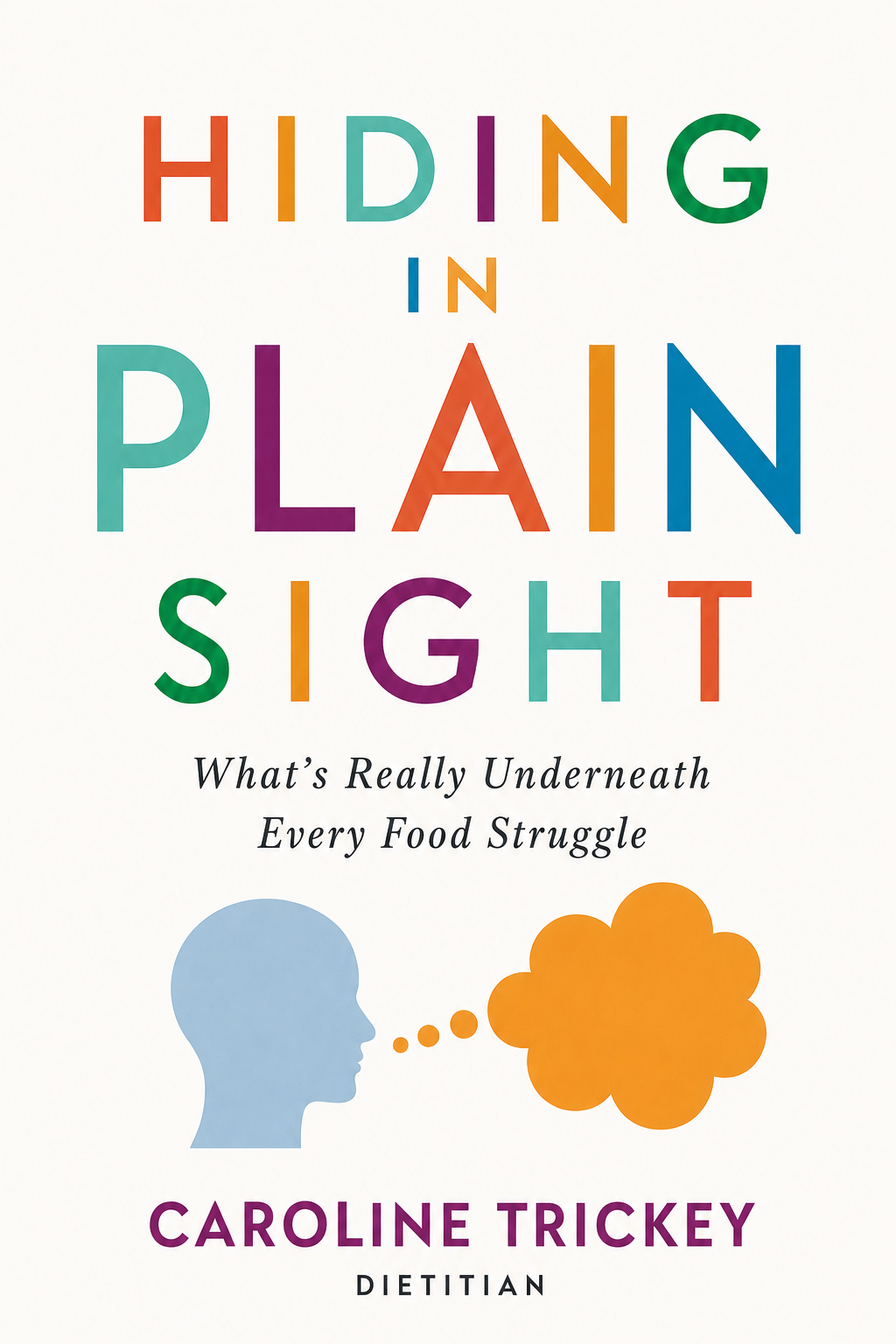 Book titled "Hiding in Plain Sight" by Caroline Trickey. Subtitle: "What's Really Underneath Every Food Struggle."