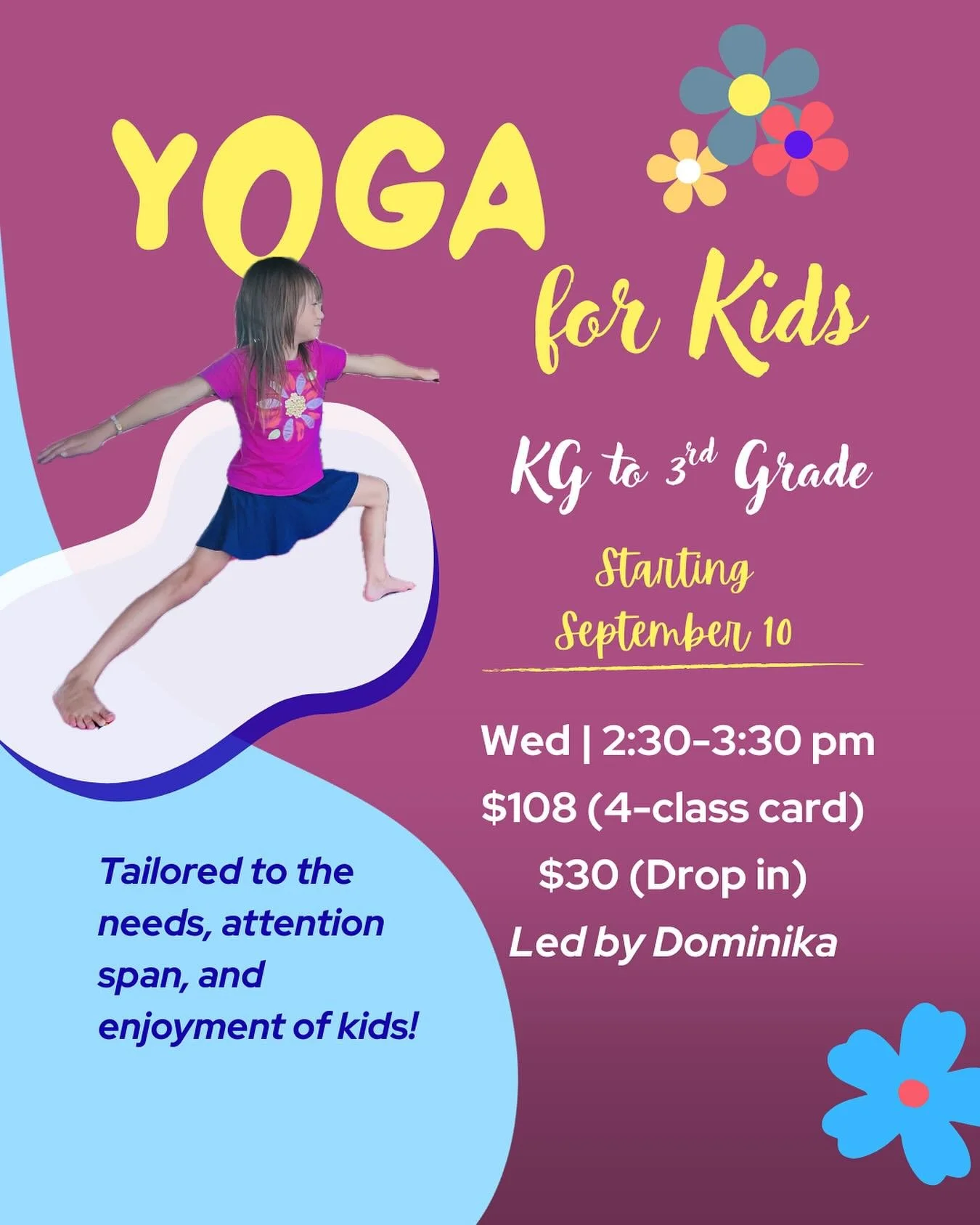 Mark your calendar &mdash; Yoga for Kids is coming back September 10!
(For kids in KG to 3rd Grade)
Led by Dominika 
Date: Every Wednesday
Time: 2:30 - 3:30 pm
Cost: $108 for a 4-class card; $30 to drop in. 
Learn more about how to register: https://