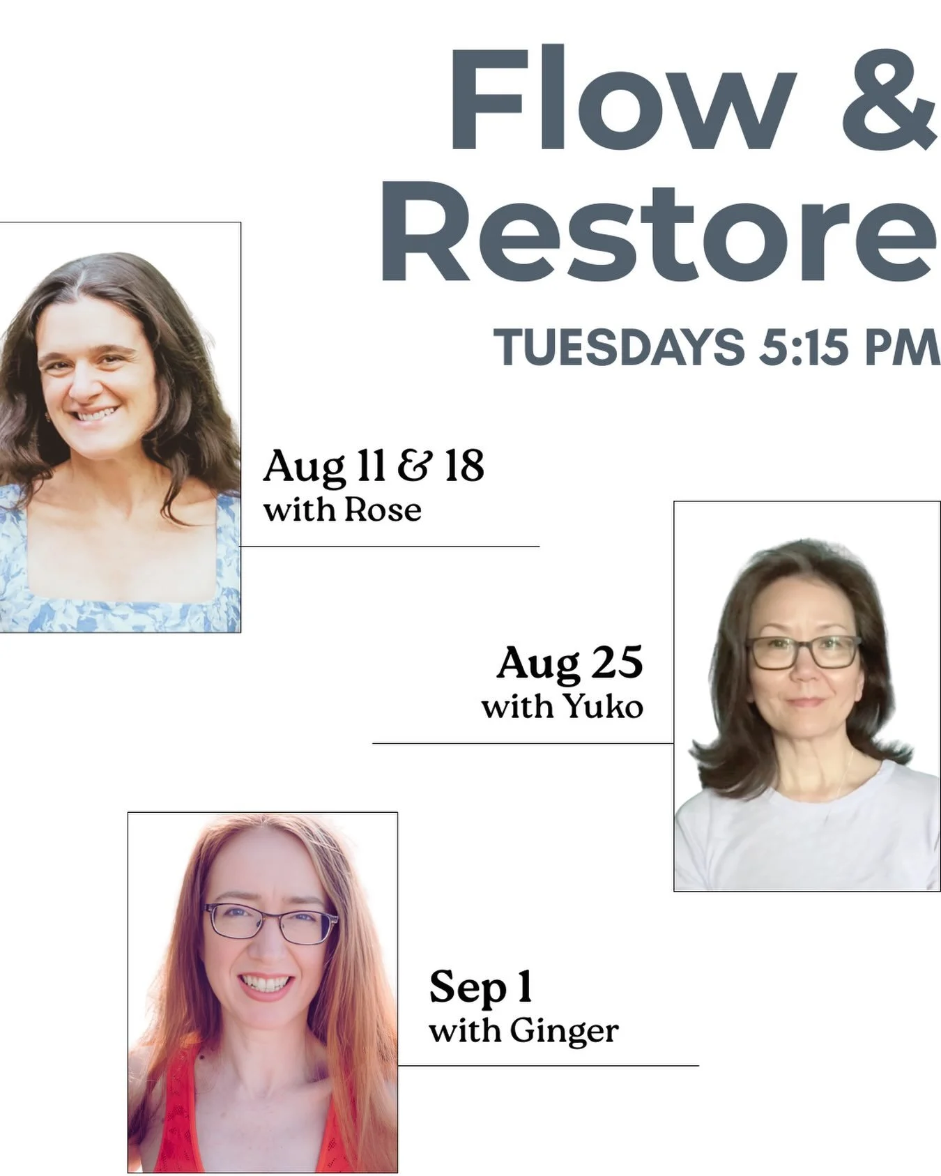 What happens when slow intentional movement of Slow Flow meets complete surrender of Restorative Yoga? Come find out! Join Rose, Yuko and Ginger through August and early September to experience the blissful marriage of two asana-based practices. 
Boo