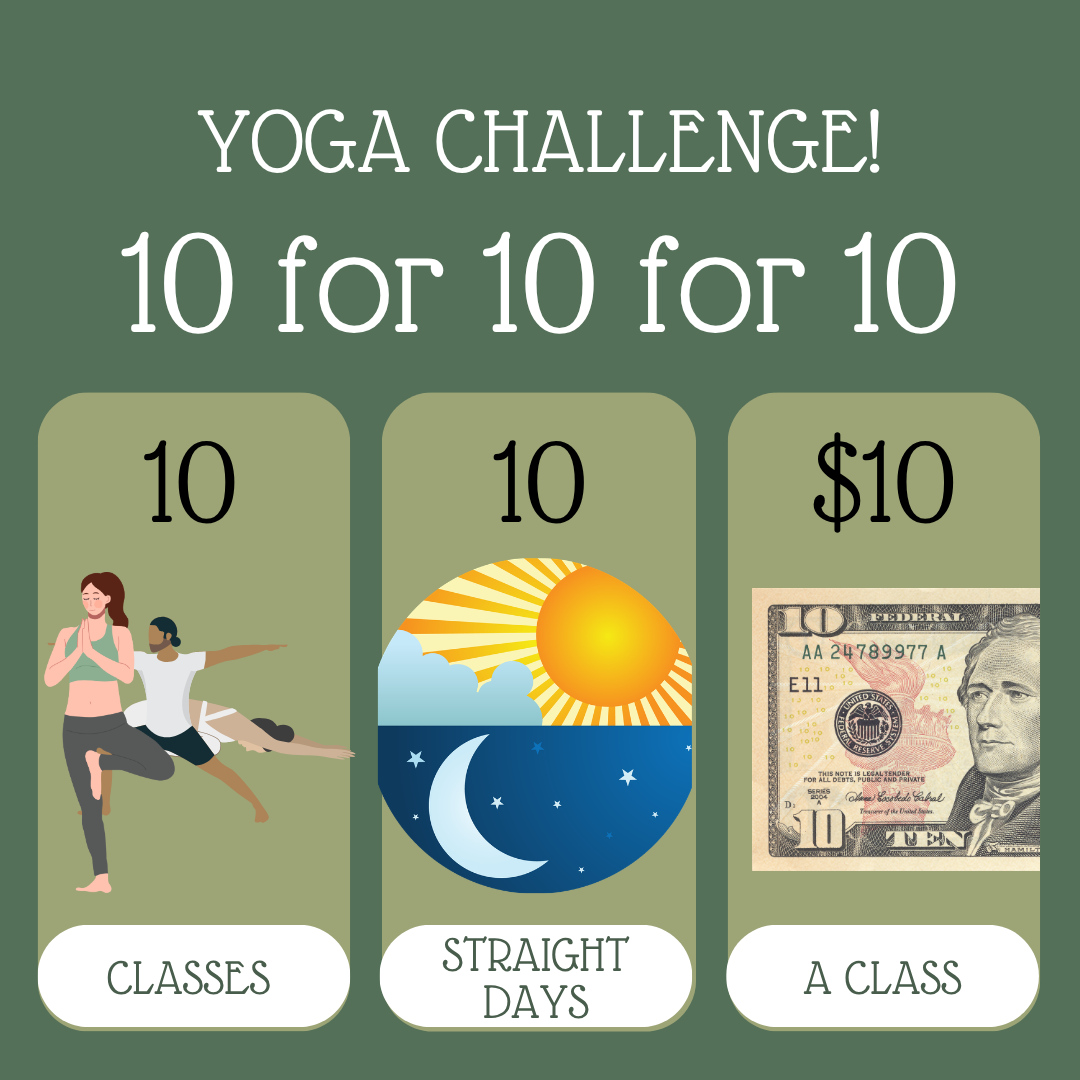 YOGA CHALLENGE! 10 for 10 for 10.. 10 classes for 10 days for $10 per class.