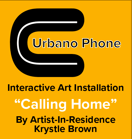 Logo with text saying Urbano Phone, "Calling Home" Interactive art installation by artist-in-residence Krystle Brown on a bright yellow background