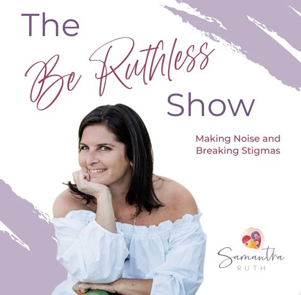 Promotional image for 'The Be Ruthless Show' featuring a smiling woman in a white off-the-shoulder top. Text reads 'Making Noise and Breaking Stigmas.' Logo of 'Samantha Ruth' visible.