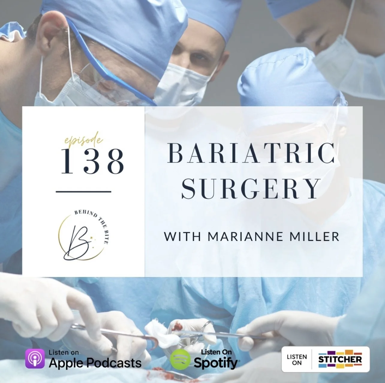 Podcast cover for episode 138 titled 'Bariatric Surgery with Marianne Miller,' featuring surgeons in blue scrubs operating, with podcast platforms Apple Podcasts, Spotify, and Stitcher displayed.