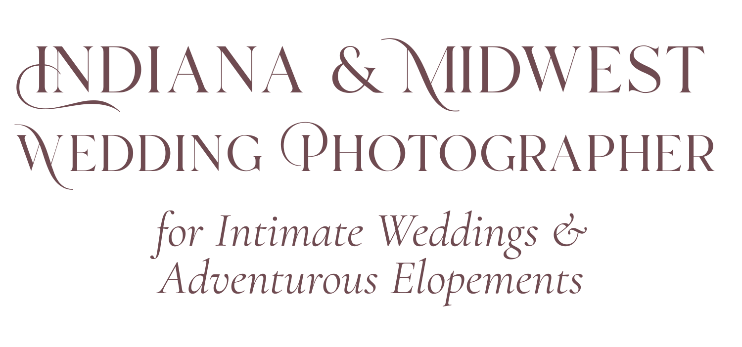 "Indiana & Midwest Wedding  Photographer  / for Intimate Weddings & Adventurous Elopements"
