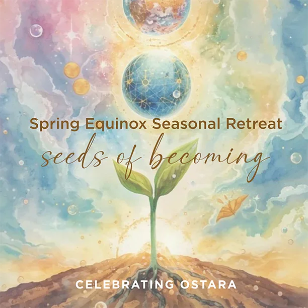 Spring Equinox Seasonal Retreat: Seeds of Becoming (Phoenix)
