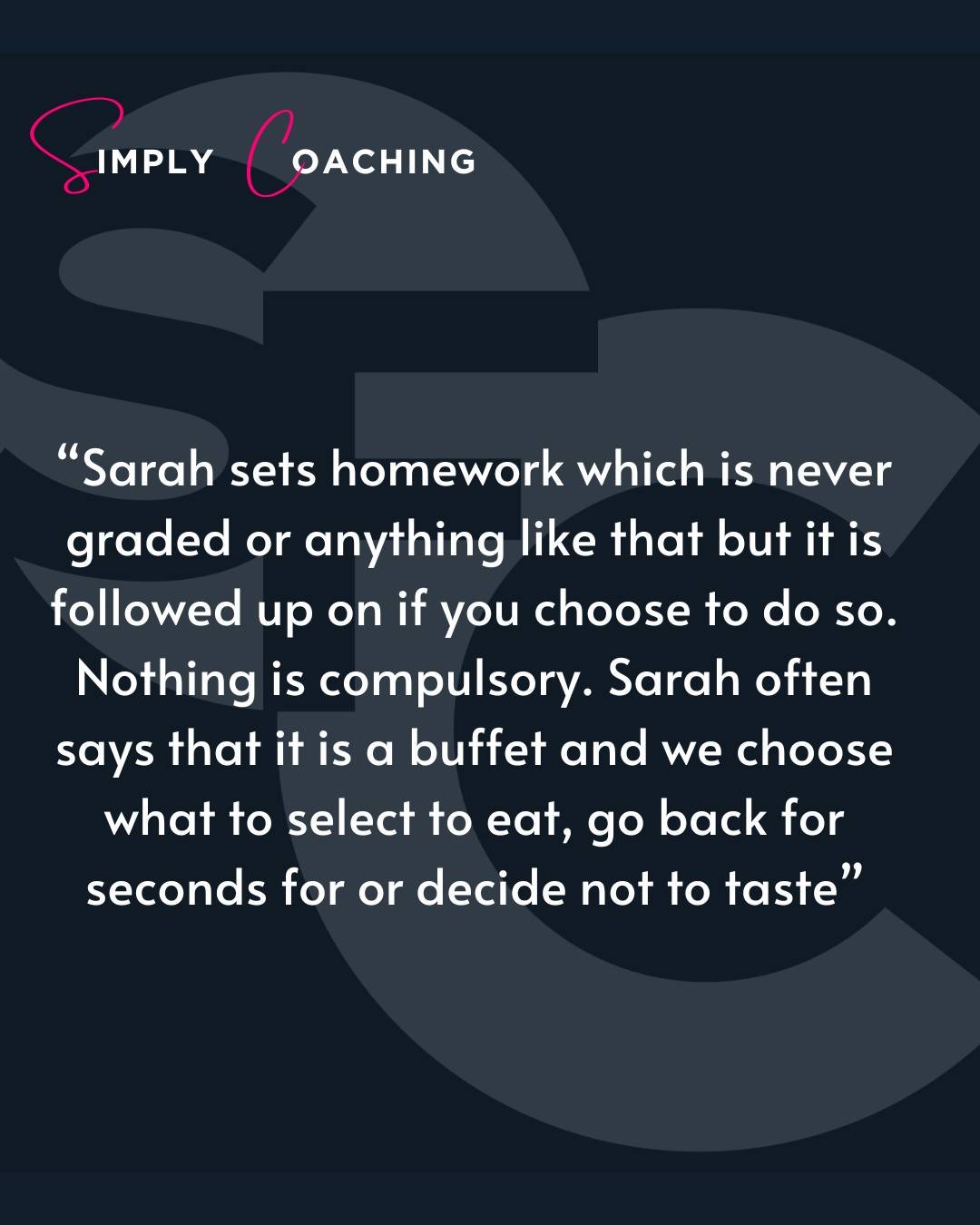 &ldquo;Sarah sets homework which is never graded or anything like that but it is followed up on if you choose to do so. Nothing is compulsory. Sarah often says that it is a buffet and we choose what to select to eat, go back for seconds for, or decid