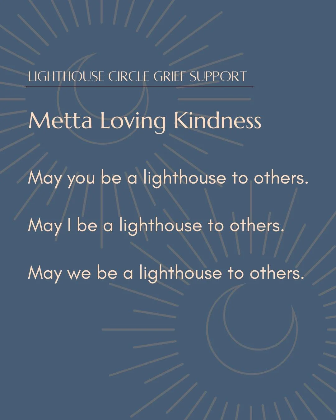 ✨ Metta Loving Kindness ✨

Grief can feel isolating, but you don&rsquo;t have to walk through it alone. At Lighthouse Circle, our mission is to hold compassionate space for people to grieve openly and honestly, supported by a caring community.

Durin