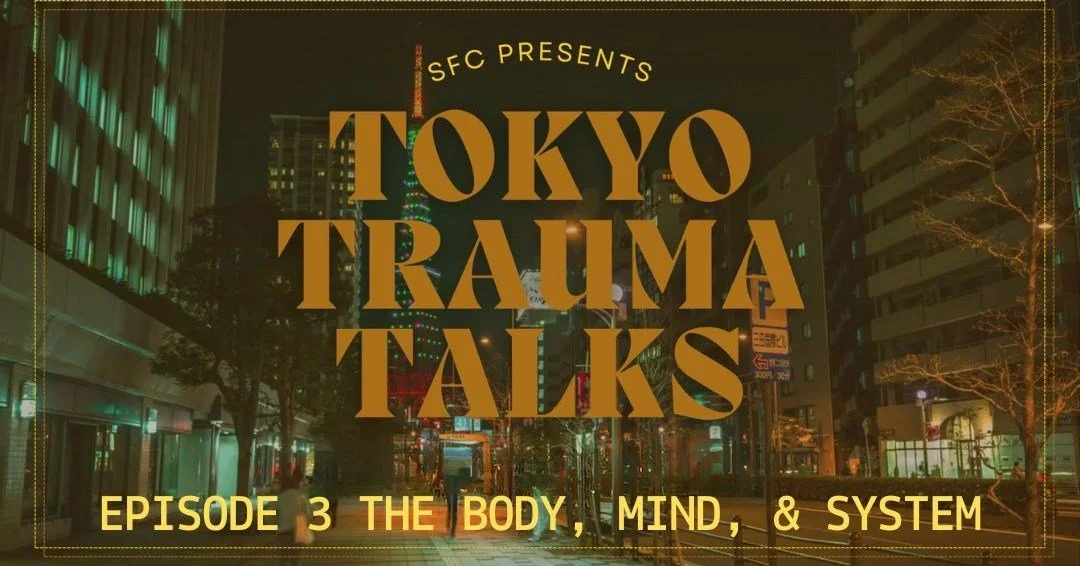 Tokyo Trauma Talks &ndash; Episode 3 is live!

Working with Trauma: The Body, Mind &amp; System

Trauma lives in the body &mdash; and so does our resilience.

In this episode, we explore how trauma shapes our reactions, health, and relationships, and