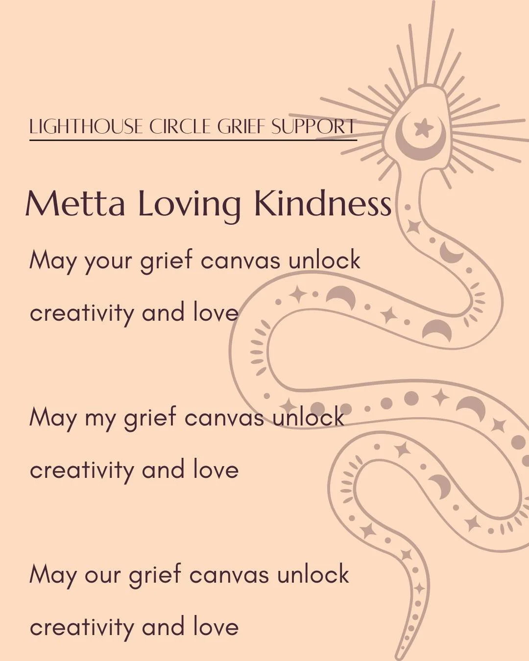 ✨Metta Loving Kindness ✨

Grief can feel isolating, but you don&rsquo;t have to walk through it alone. At Lighthouse Circle, our mission is to hold compassionate space for people to grieve openly and honestly, supported by a caring community.

During