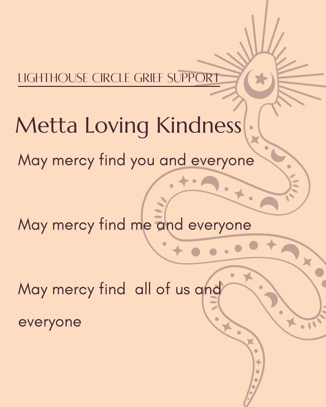 ✨ Metta Loving Kindness ✨

Grief can feel isolating, but you don&rsquo;t have to walk through it alone. At Lighthouse Circle, our mission is to hold compassionate space for people to grieve openly and honestly, supported by a caring community.
During