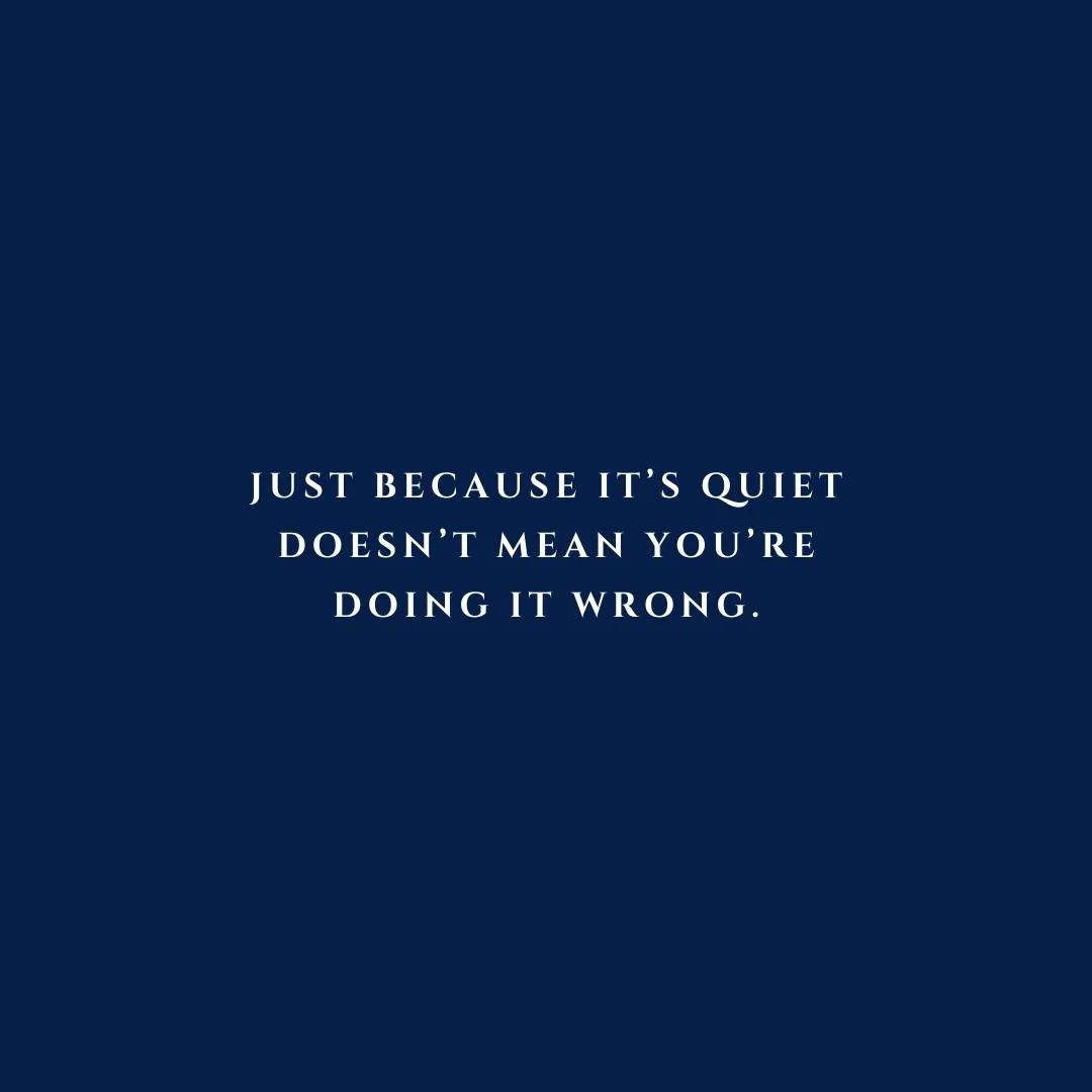 Just because it&rsquo;s quiet doesn&rsquo;t mean it&rsquo;s wrong. No drama, no inbox fire, no chaos? That&rsquo;s not failure&mdash;it&rsquo;s what progress actually looks like.  Sometimes growth is a slow burn&mdash;not a headline.

How have you ma