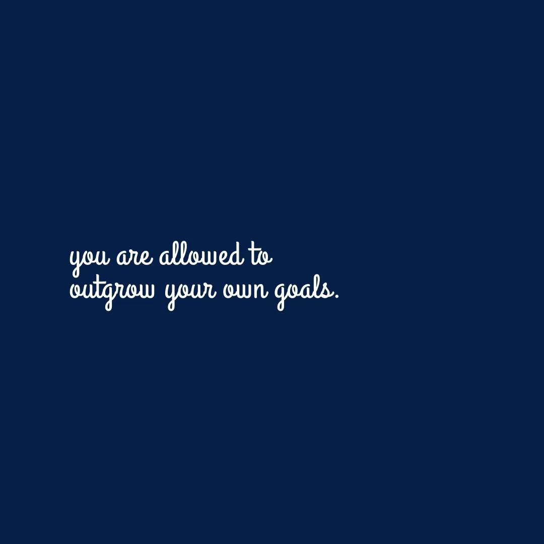 Psst... you have permission to move past a goal you might've previously set for yourself. Growth is about evolving and reflecting. Sometimes the dream job or goal you had for yourself doesn't really apply anymore. Your needs change, your expectations