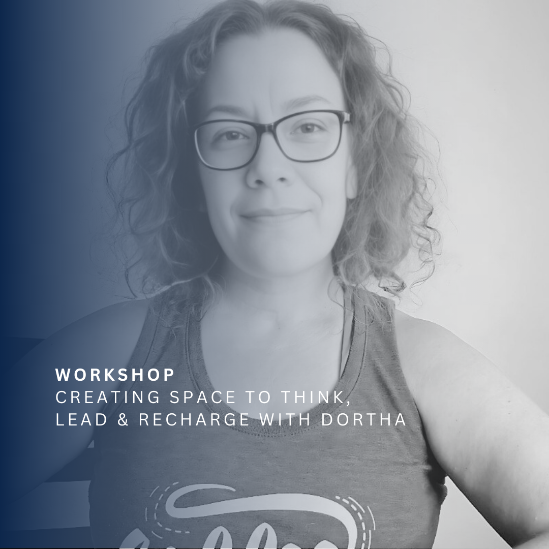 Workshop: Creating Space to Think, Lead, &amp; Recharge with Dortha Hise