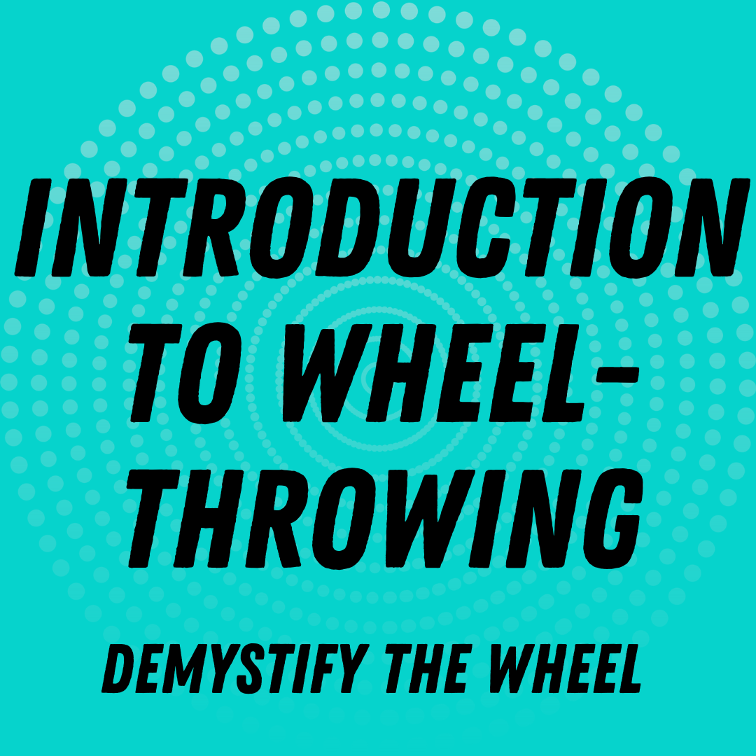 Text reading 'Introduction to Wheel-Throwing Demystify the Wheel' on a teal background with dotted circular pattern.
