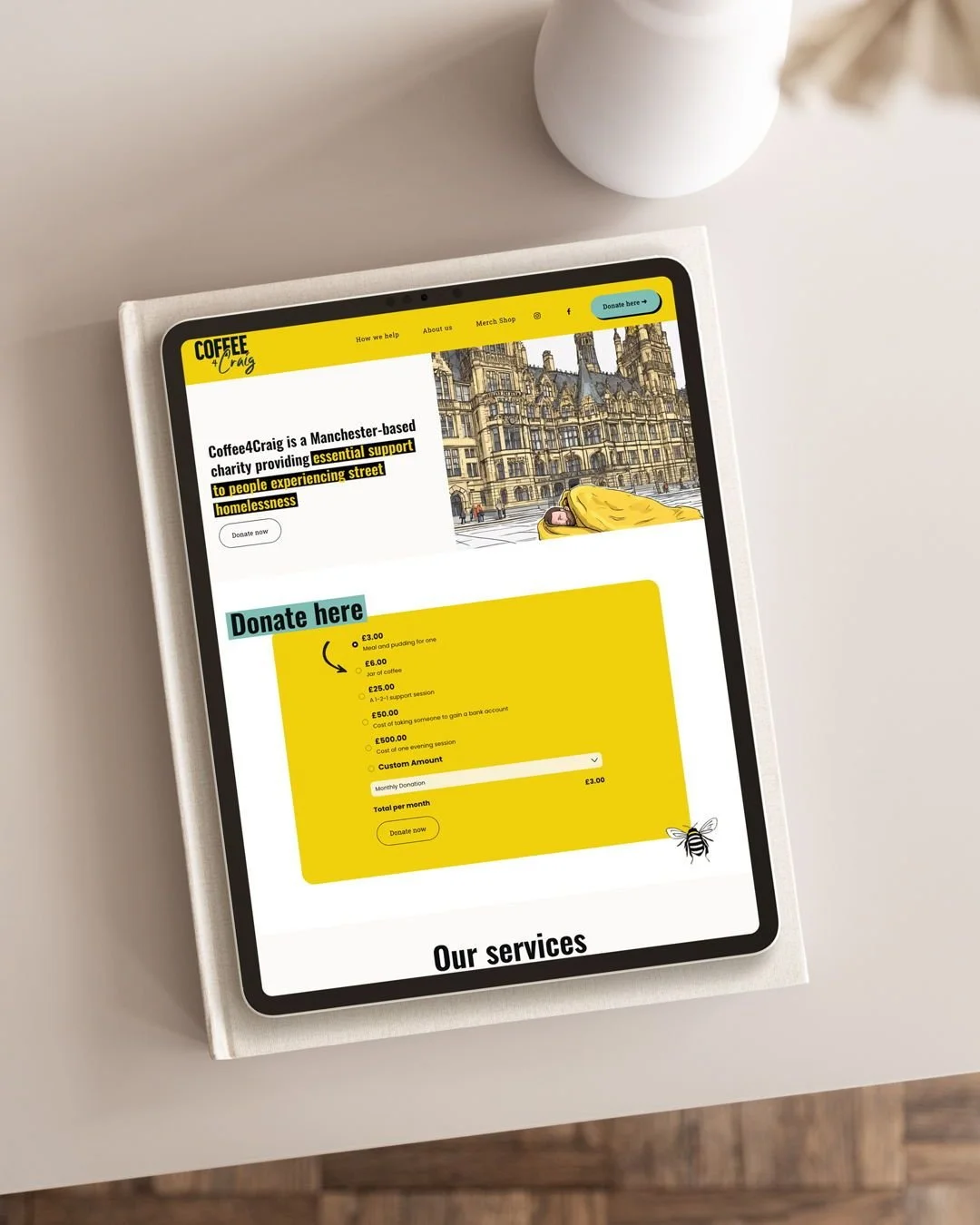 Coffee4craig are an amazing grass-roots charity, supporting people experiencing street homelessness in Manchester. 

Their new website has been designed to:
❋ more than anything else - make donating to the charity simpler and clearer
❋ showcase the i