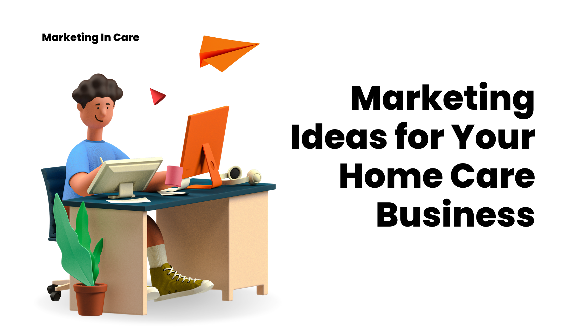 Easy Marketing Ideas for Your Home Care Business