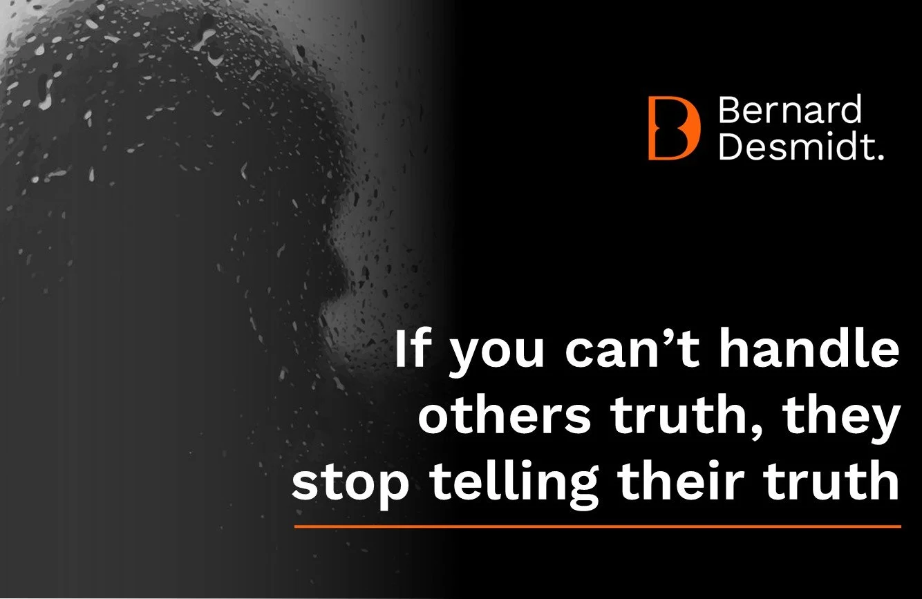 If you can’t handle others truth, they stop telling their truth
