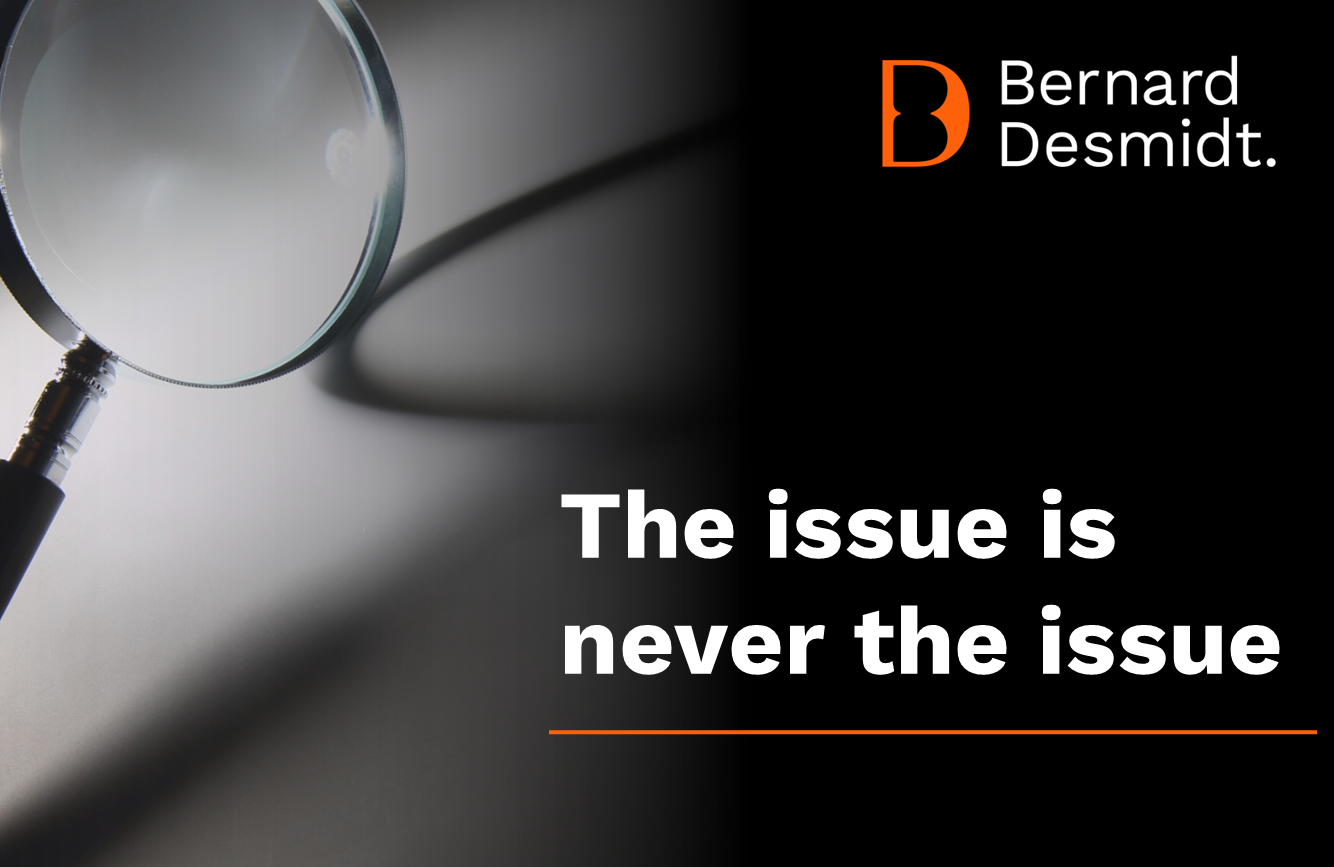 The issue is never the issue!