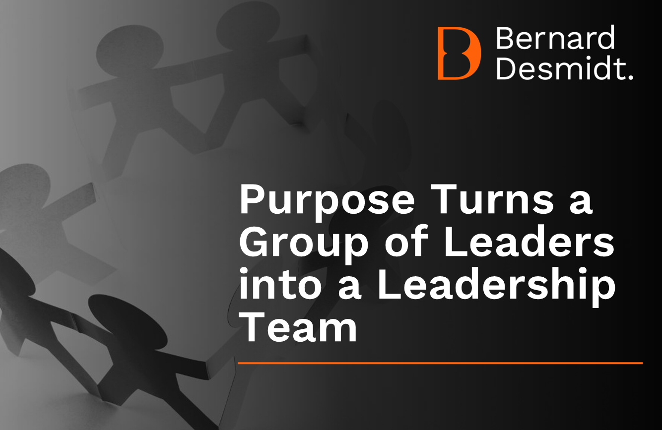 Purpose Turns a Group of Leaders into a Leadership Team