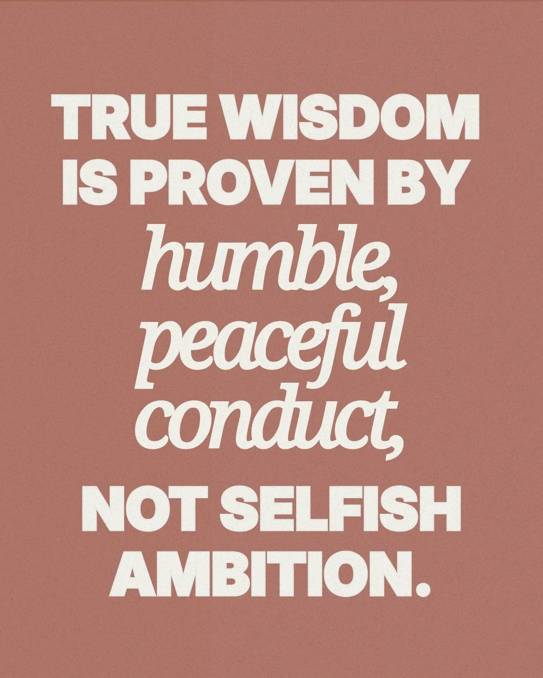 If you've ever needed wisdom but felt you had no idea where to look, well, you're not alone. 

Tomorrow, Ps. Bryson is going to walk through James 3:13-18 and dive into the wisdom that proves itself through humility and peaceful conduct; not selfish 