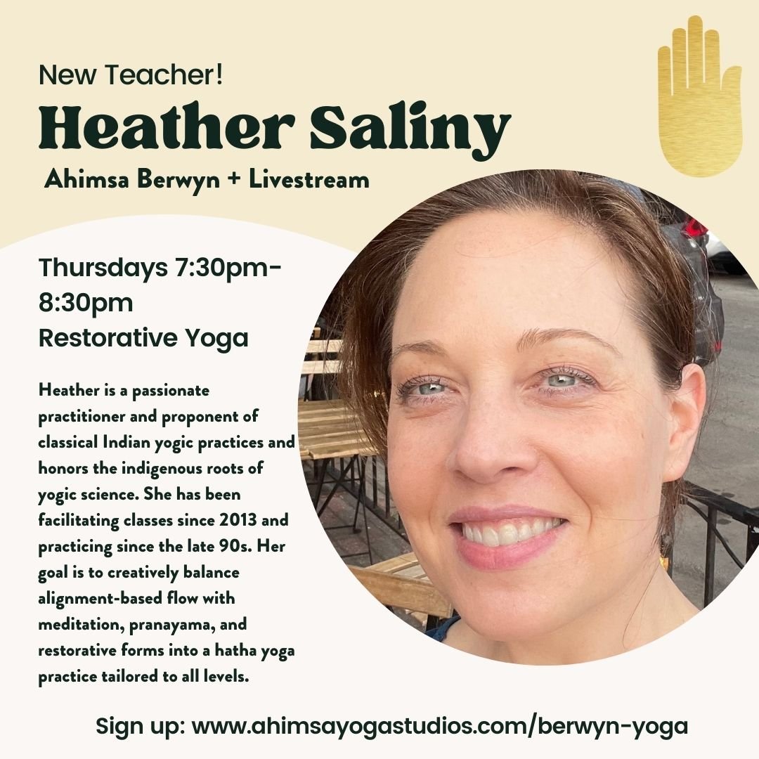 Please join us in welcoming a new teacher to Ahimsa! You can take her classes in Berwyn or online on Thursday evenings.

Heather Saliny is a passionate practitioner and proponent of classical Indian yogic practices and honors the indigenous roots of 