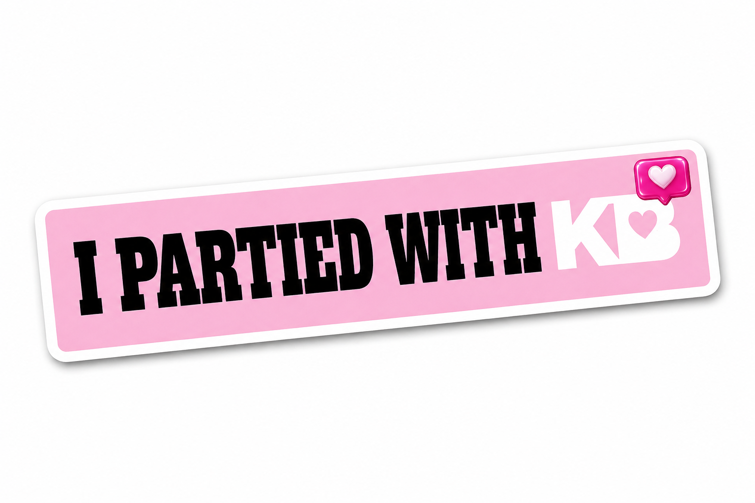 I PARTIED WITH KB BUMPER STICKER