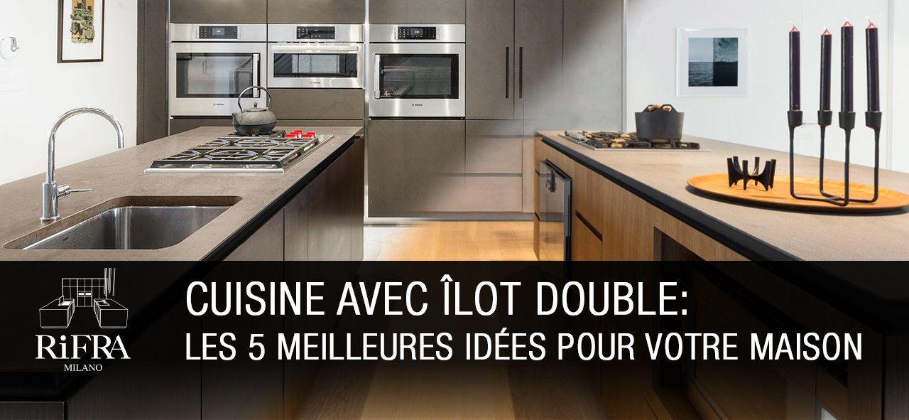 Cuisine avec îlot double : les 5 meilleures idées pour votre nouvelle maison.