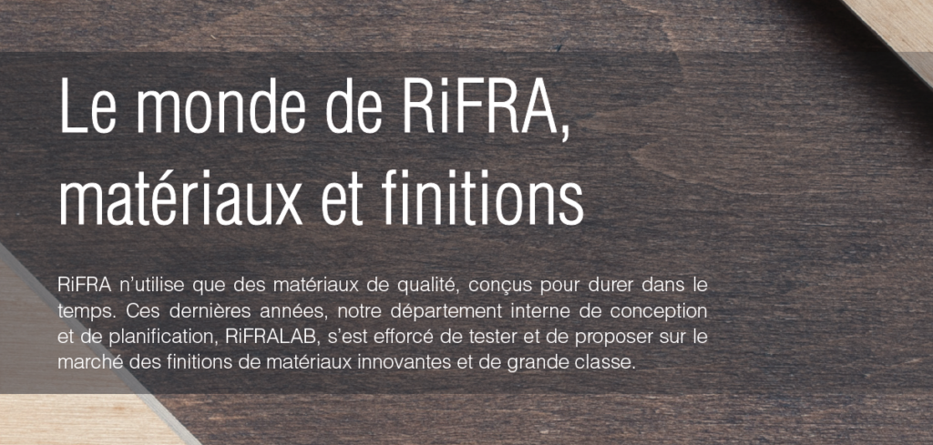Le monde de RiFRA: matériaux et finitions