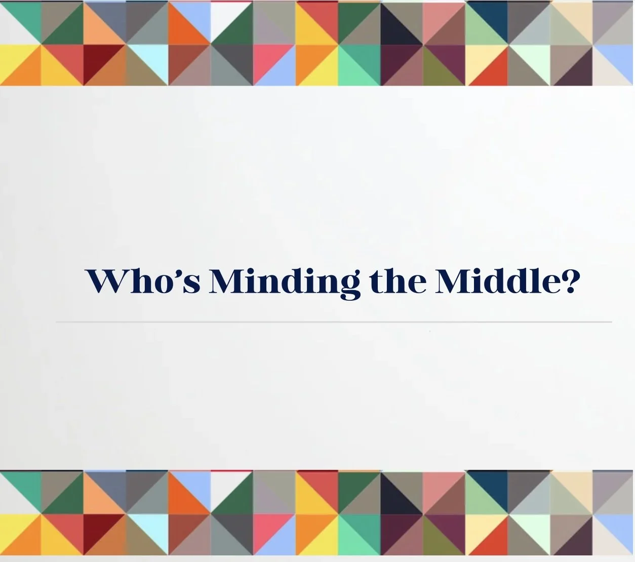 Who’s Minding the Middle?          Rethinking leadership in the space between vision and execution.