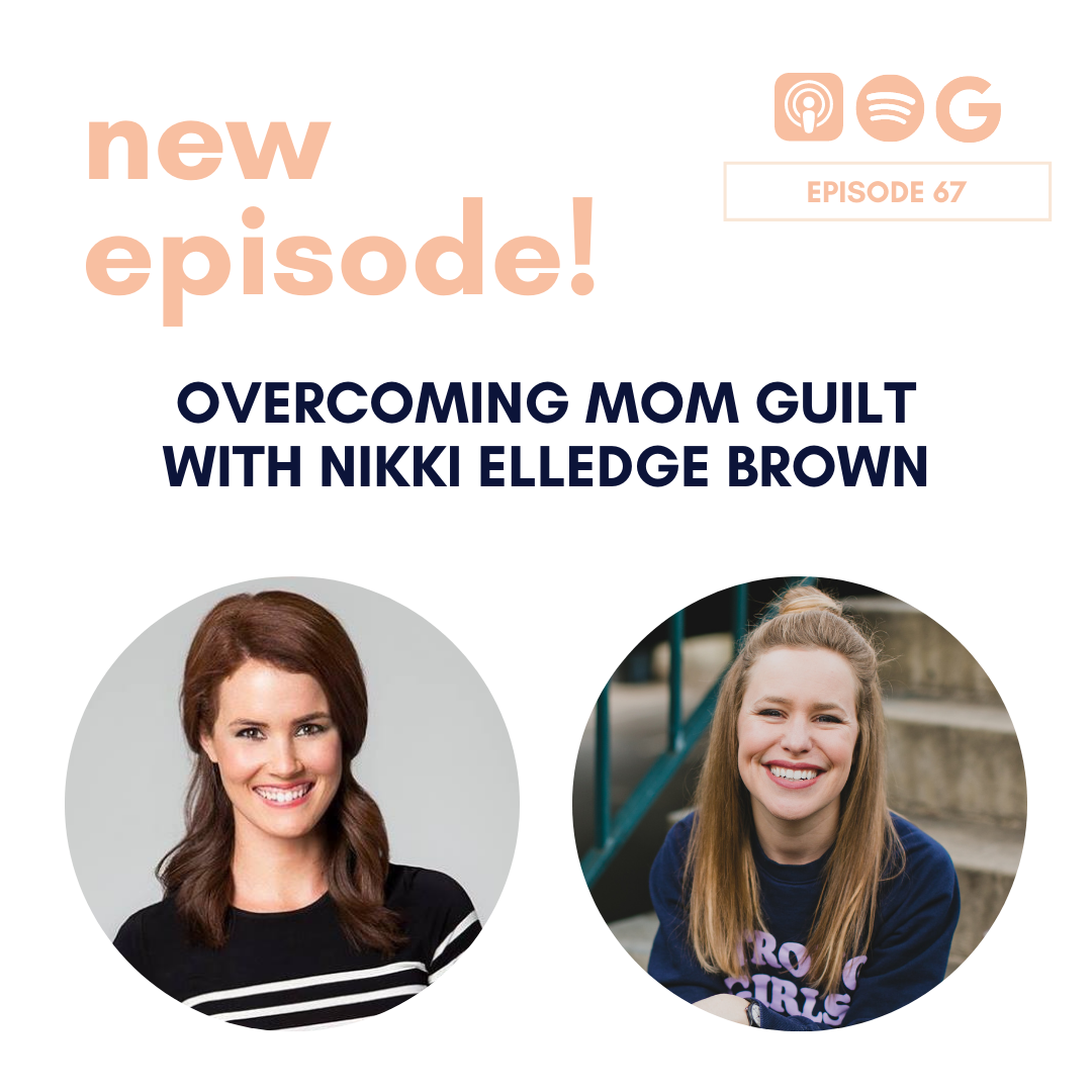 Overcoming Mom Guilt with Nikki Elledge Brown
