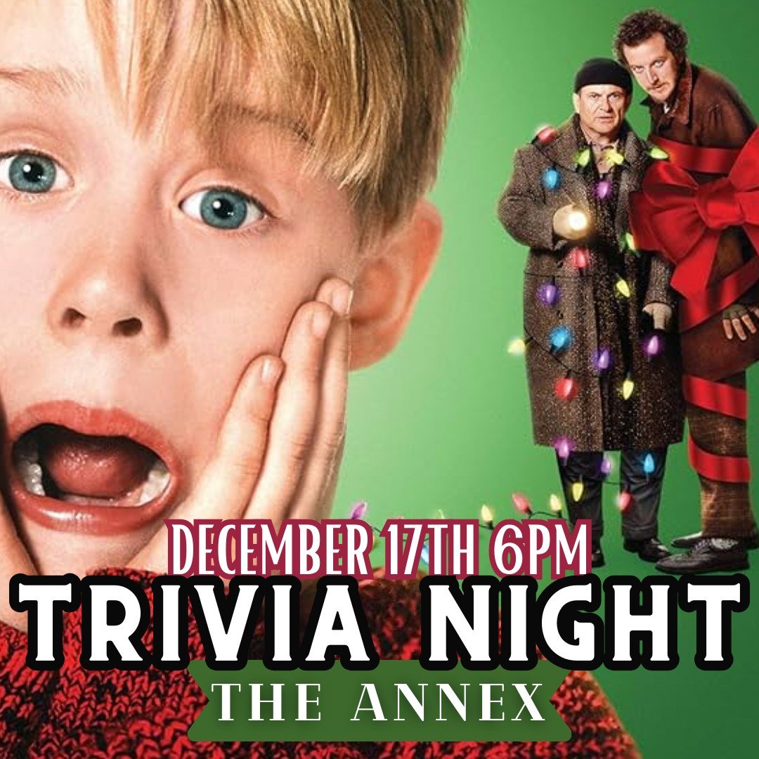 Join us for December's trivia night - HOME ALONE 1 &amp; 2! Every Month we choose a different favorite topic, show, book series, and test your trivia knowledge! Prizes for 1st and 2nd place, PLUS prize for best WET BANDIT costume! Free to enter!
