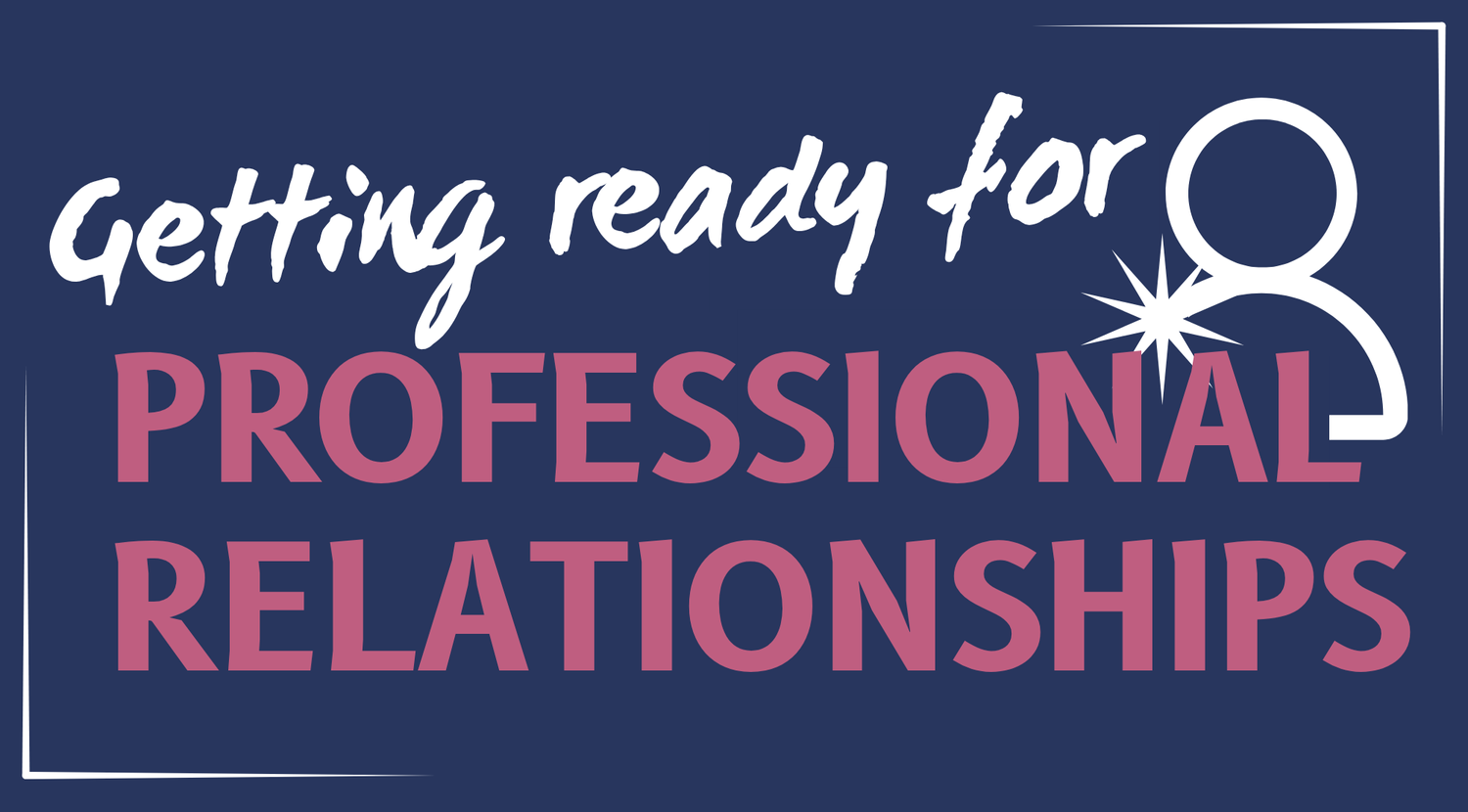 Getting Ready for Professional Relationships