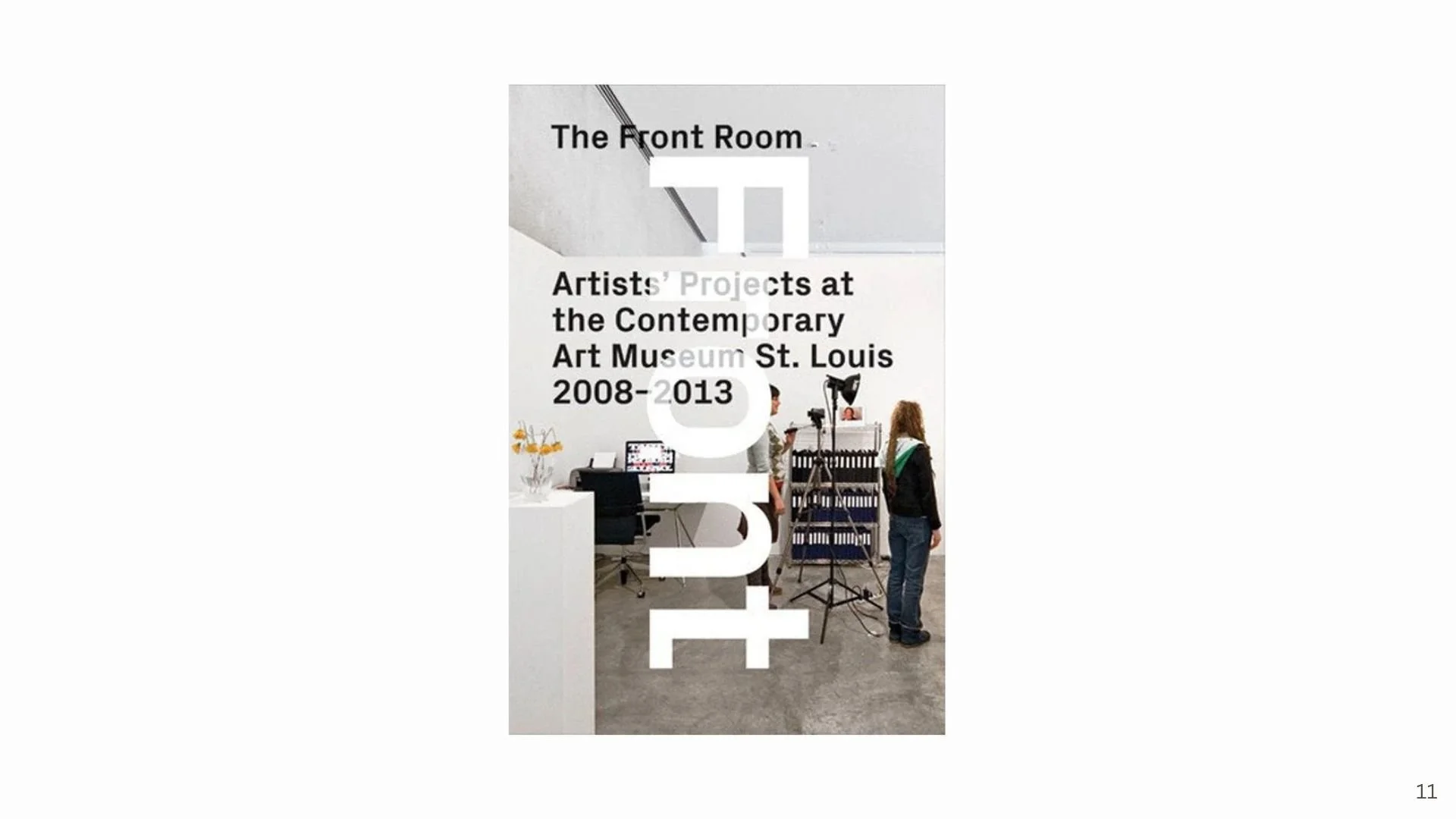 THE FRONT ROOM: ARTISTS' PROJECTS AT CAMSTL 2008-2013 (CAMSTL, 2013)