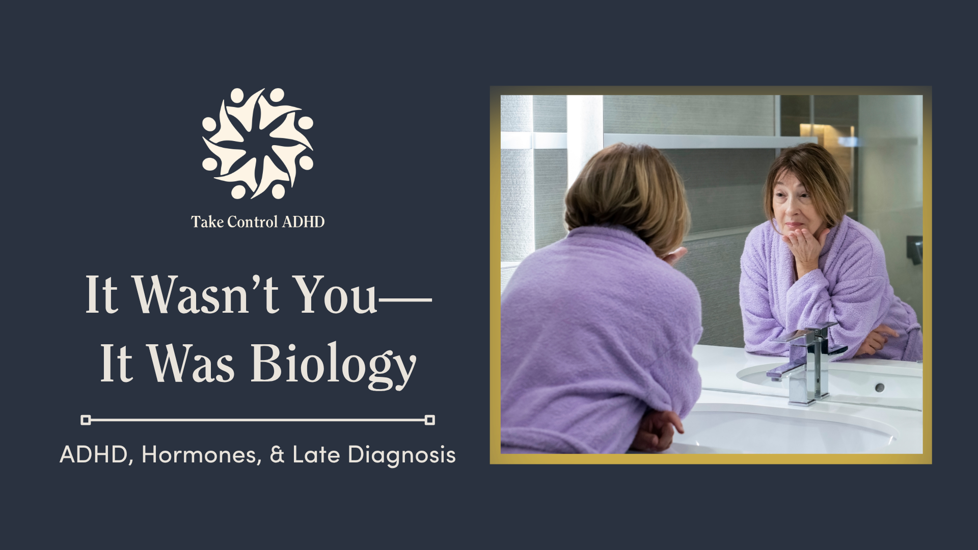 It Wasn’t You—It Was Biology: ADHD, Hormones, and Late Diagnosis