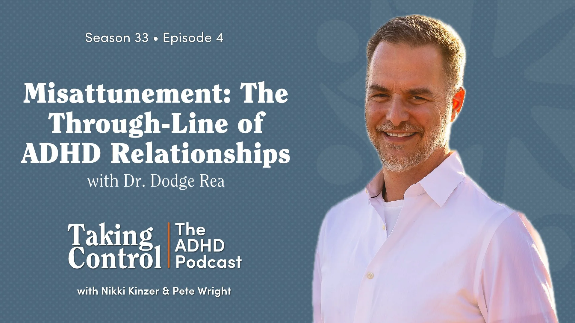 Misattunement: The Through-Line of ADHD Relationships with Dr. Dodge Rea