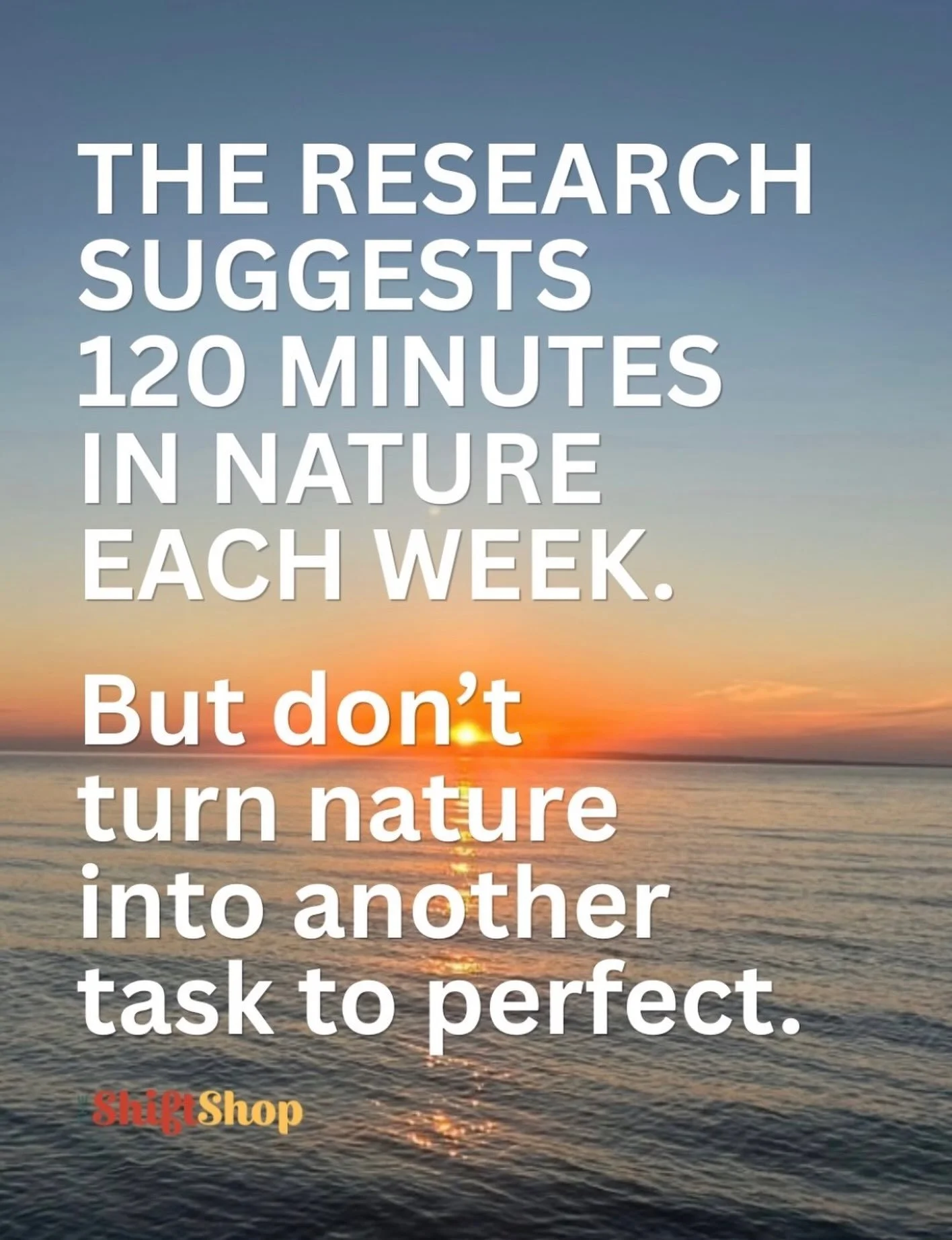 Research suggests that spending at least 120 minutes in nature each week is associated with better health and well-being and it doesn&rsquo;t have to happen all at once.

Before this becomes another wellness goal to perfect, let smaller moments count