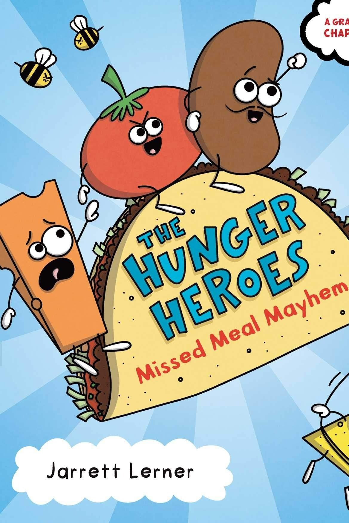 The Hunger Heroes are a group of superheroes--a bean, a chip, a tomato, and a wedge of cheddar--who come to the rescue of a hungry kid at school.