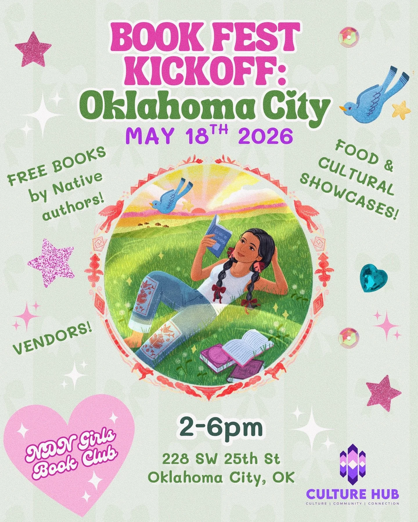 BOOK FEST KICKOFF
May 18th, 2026, 2-6pm
Culture Hub (@culturehubok)

Please join NDN Girls Book Club for the first stop of their OKLAHOMA BOOK FEST 2026, during which the organization will distribute thousands of free books by Indigenous authors to I