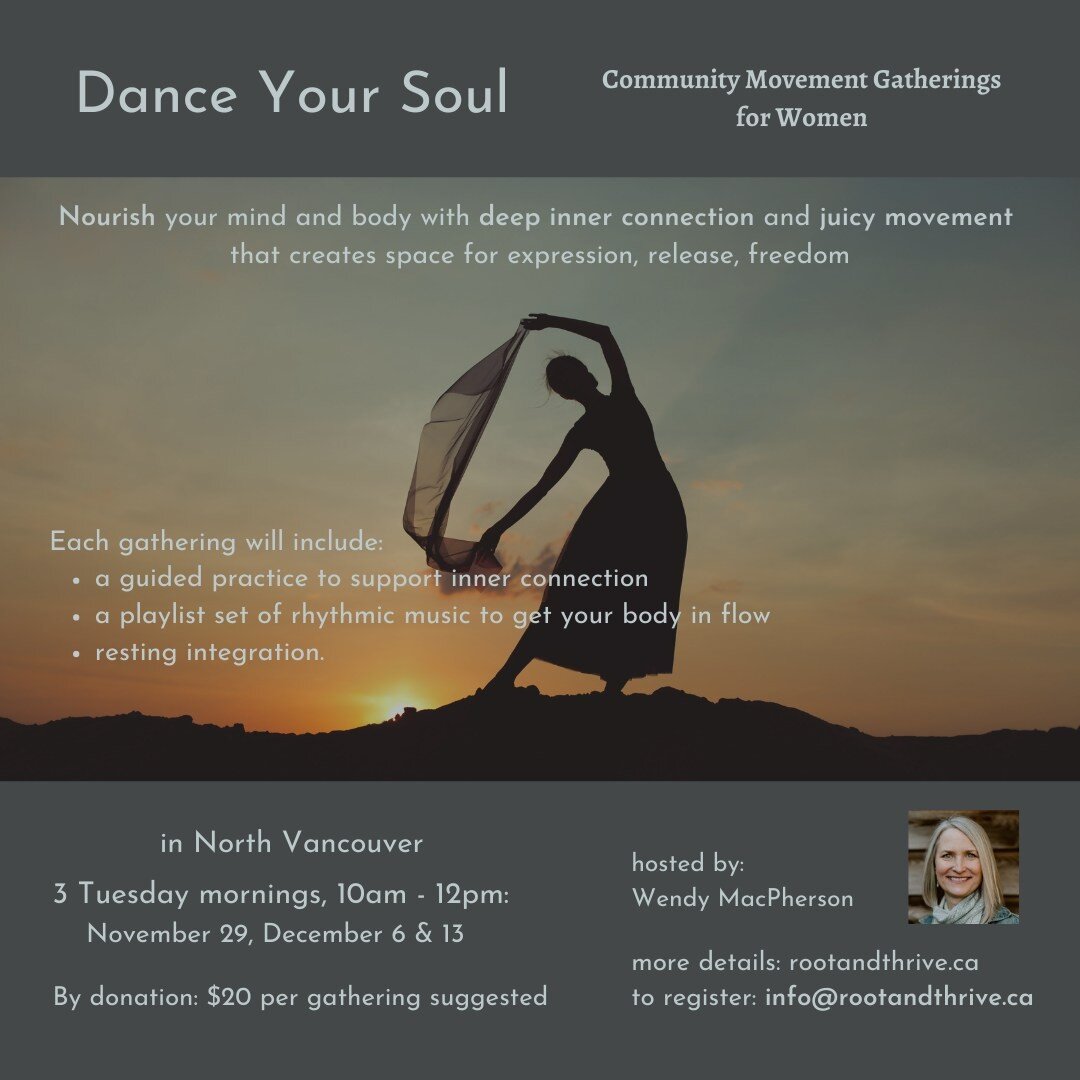 New offering begins in 3 weeks!

Dance Your Soul is a series of 3 morning drop-ins to keep you moving and flowing as the weather begins to chill and the days grow darker. At this time of year especially, taking time to care for our bodies and minds b