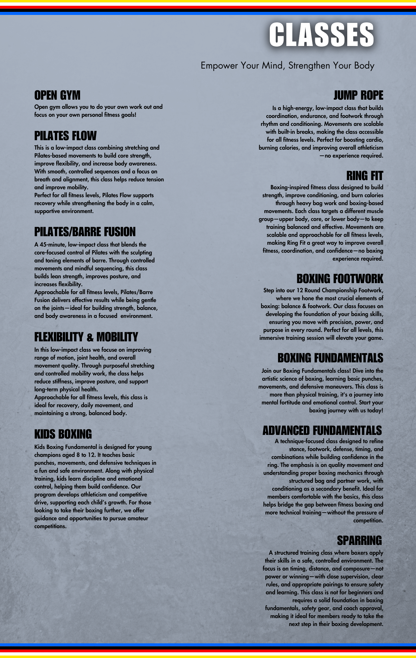 Poster listing various fitness classes including open gym, pilates flow, pilates/barre fusion, kids boxing, jump rope, ring fit, boxing footwork, boxing fundamentals, advanced fundamentals, sparring, and a brief description of each class with a header 'Classes' and a tagline 'Empower Your Mind, Strengthen Your Body'.