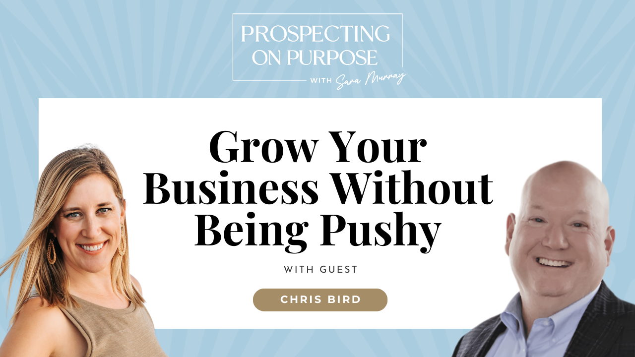 ara Murray and Chris Bird featured on Prospecting On Purpose® episode artwork for How to Grow Your Business Without Being Pushy