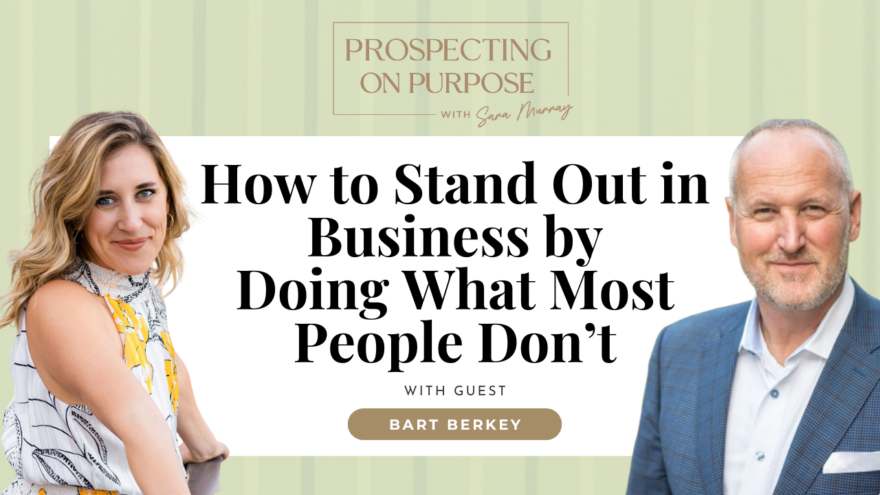 Sara Murray and Bart Berkey featured on Prospecting On Purpose® episode artwork for How to Stand Out in Business by Doing What Most People Don’t