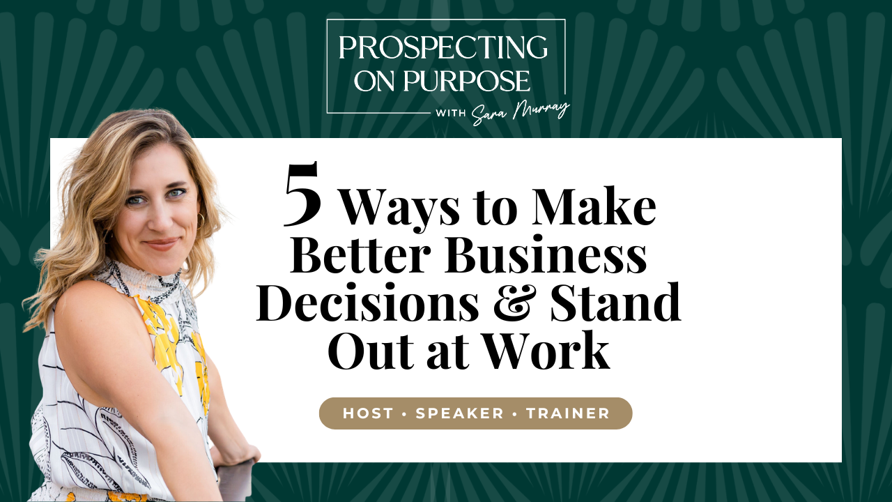 Sara Murray featured on Prospecting On Purpose® episode artwork for 5 Ways to Make Better Business Decisions and Stand Out at Work