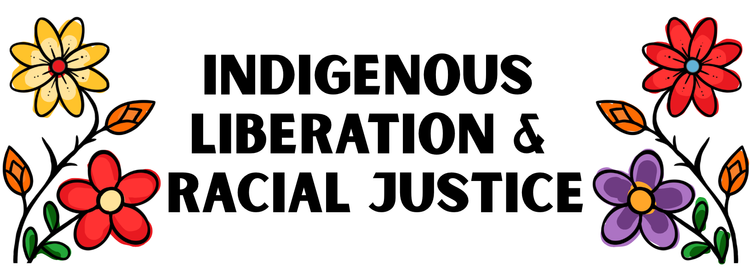 Indigenous Liberation and Racial Justice
