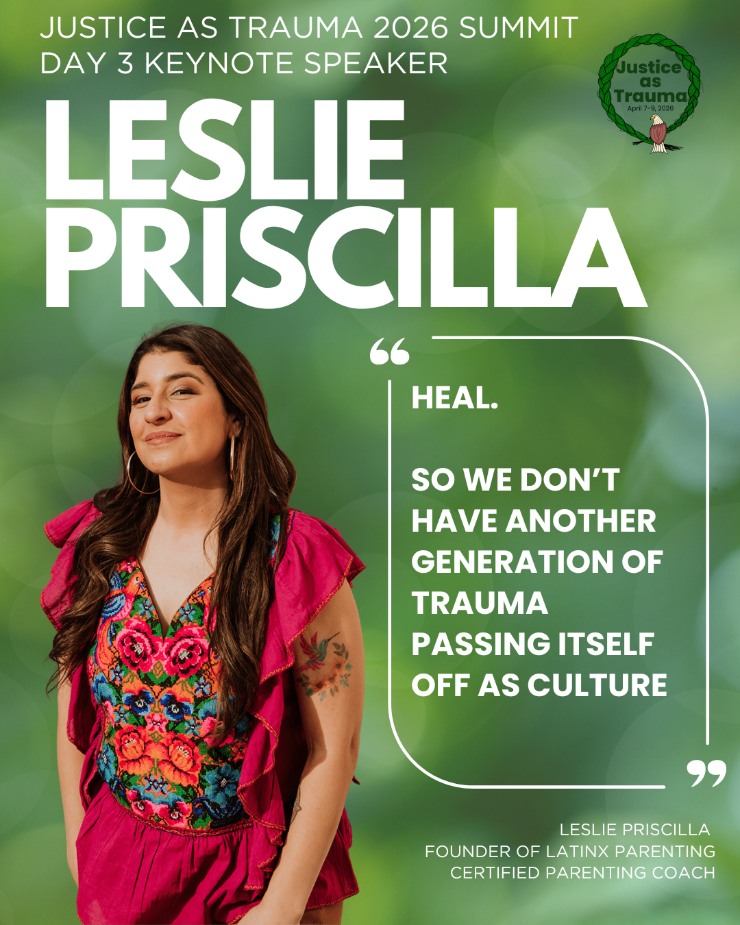 Poster for Justice as Trauma 2026 Summit featuring Day 3 keynote speaker Leslie Priscilla, who is wearing a vibrant embroidered top and fuchsia skirt, with a green blurred background. Includes a quote about healing from trauma.