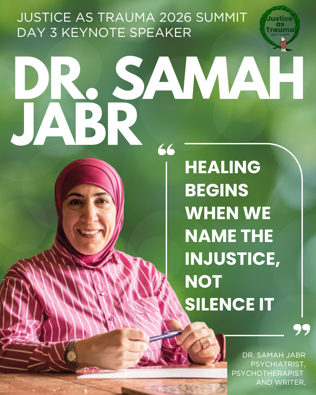 A woman in a pink hijab and striped pink shirt seated at a wooden table, smiling, with a green background and white text about a keynote speaker at the Justice as Trauma 2026 Summit, Dr. Samah Jabr, with a quote about healing and justice.