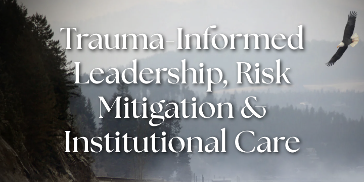 Text overlay on a landscape background: "Trauma-Informed Leadership, Risk Mitigation & Institutional Care" with a flying bird in the sky.