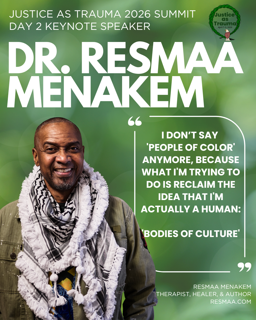 Poster for Justice as Trauma 2026 Summit featuring Dr. Resmaa Menakem, Day 2 keynote speaker, with a headshot of him smiling, wearing a striped scarf and green jacket against a blurred green background. Includes quote advocating reclamation of human 