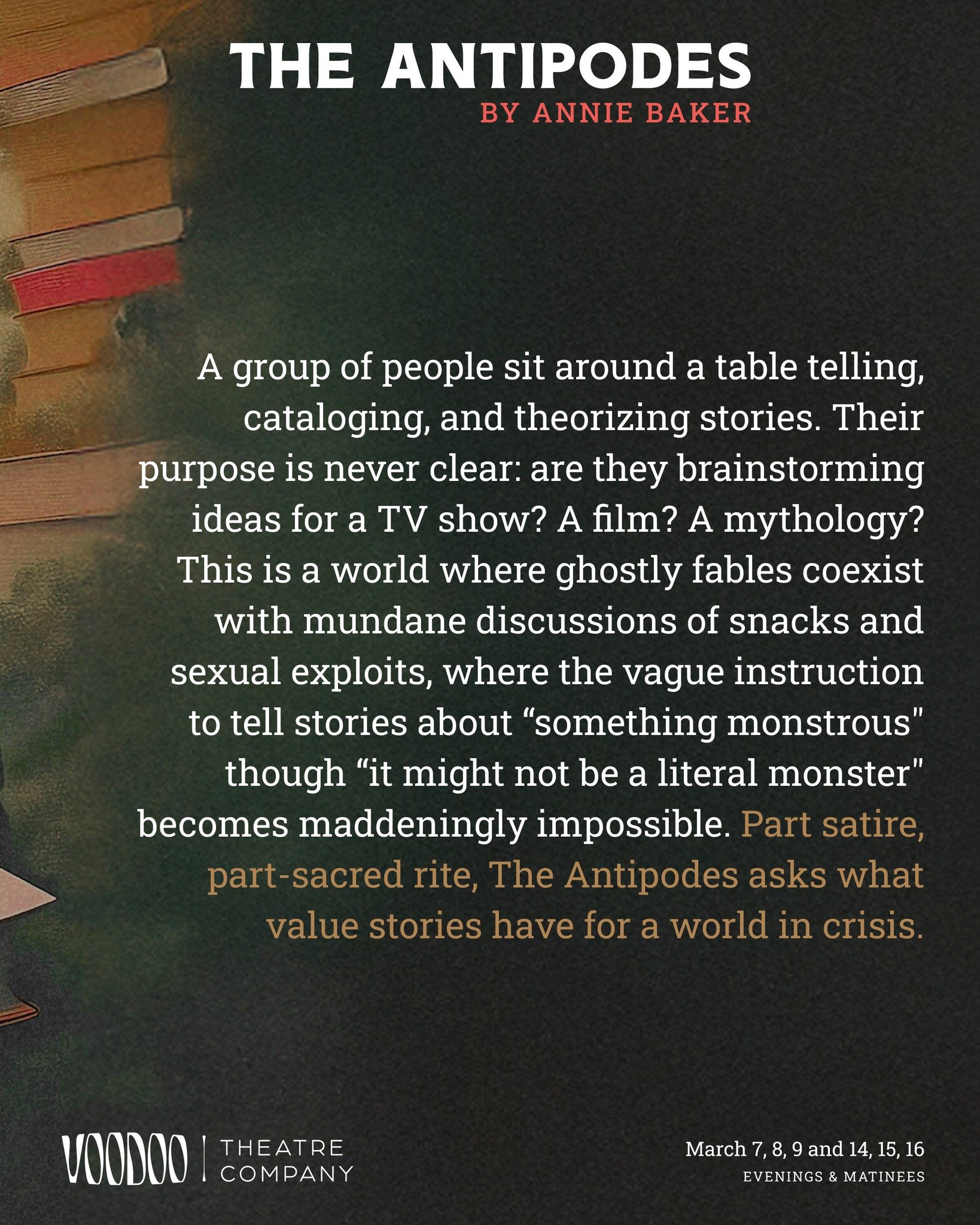 THE ANTIPODES
by Annie Baker

Directed by Jack Cobabe with Assistant Director Jax Jackman

A group of people sit around a table telling, cataloging, and theorizing stories. Their purpose is never clear: are they brainstorming ideas for a TV show? A f